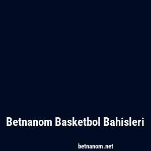 Betnanom Basketbol Bahisleri
