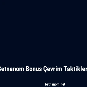 Betnanom Bonus Çevrim Taktikleri
