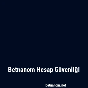 Betnanom Hesap Güvenliği
