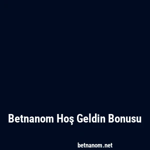 Betnanom Hoş Geldin Bonusu