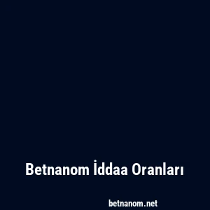 Betnanom İddaa Oranları