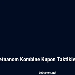 Betnanom Kombine Kupon Taktikleri
